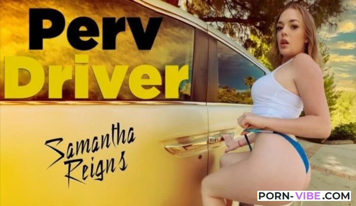 Samantha Reigns [PervDriver.com / TeamSkeet.com] SD